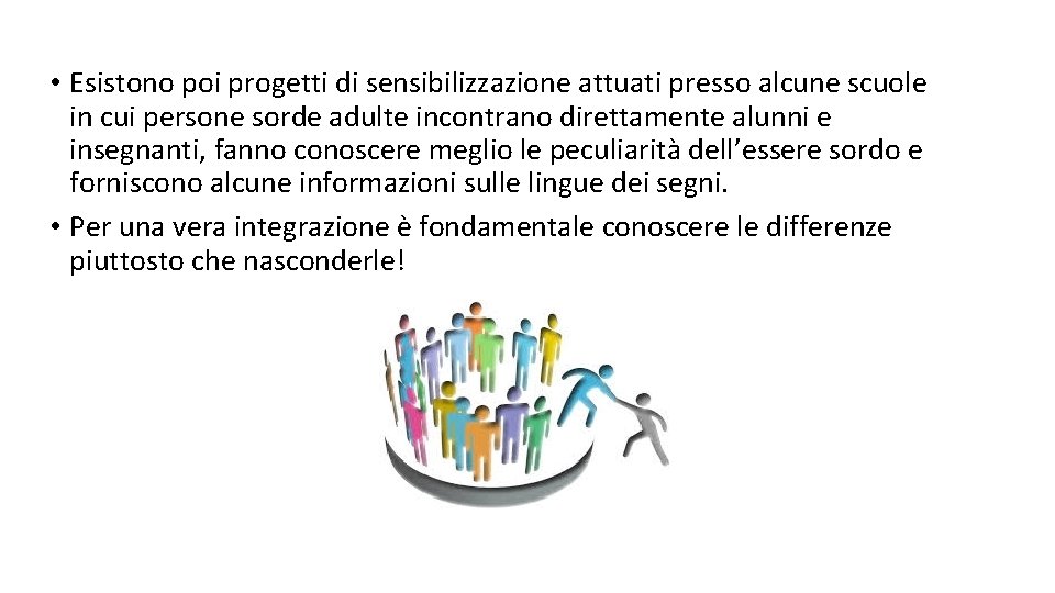  • Esistono poi progetti di sensibilizzazione attuati presso alcune scuole in cui persone