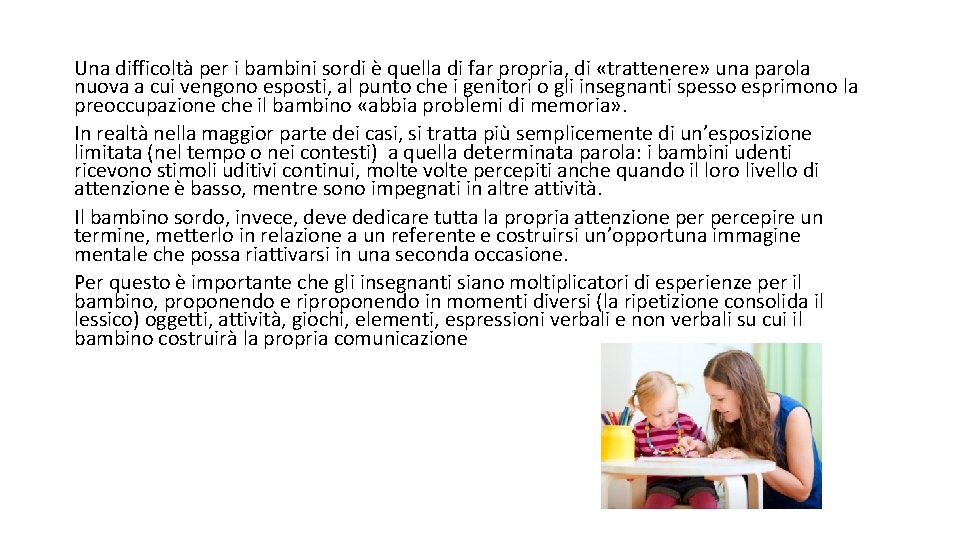 Una difficoltà per i bambini sordi è quella di far propria, di «trattenere» una