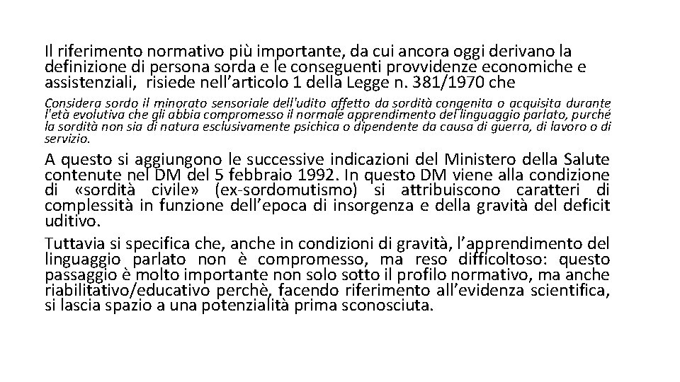 Il riferimento normativo più importante, da cui ancora oggi derivano la definizione di persona