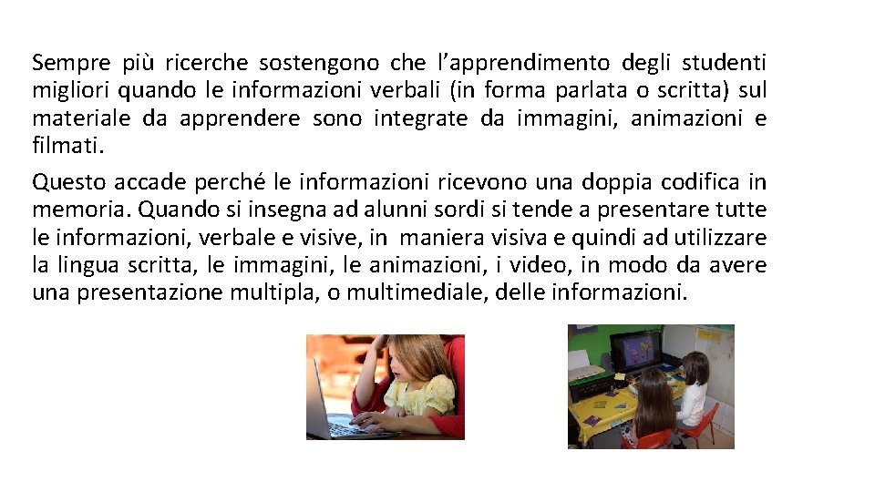 Sempre più ricerche sostengono che l’apprendimento degli studenti migliori quando le informazioni verbali (in