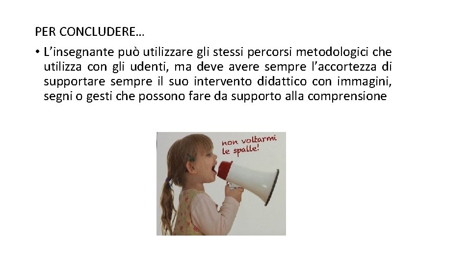PER CONCLUDERE… • L’insegnante può utilizzare gli stessi percorsi metodologici che utilizza con gli