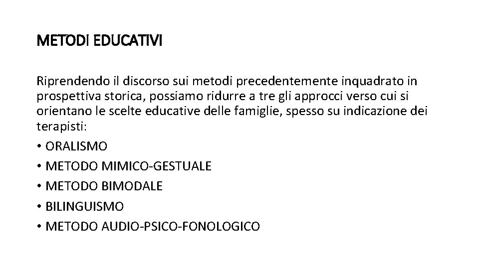 METODI EDUCATIVI Riprendendo il discorso sui metodi precedentemente inquadrato in prospettiva storica, possiamo ridurre