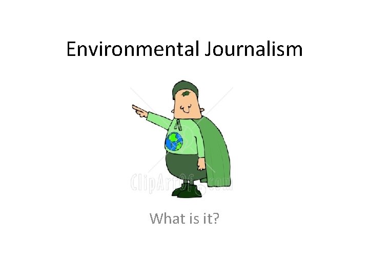 Environmental Journalism What is it? 