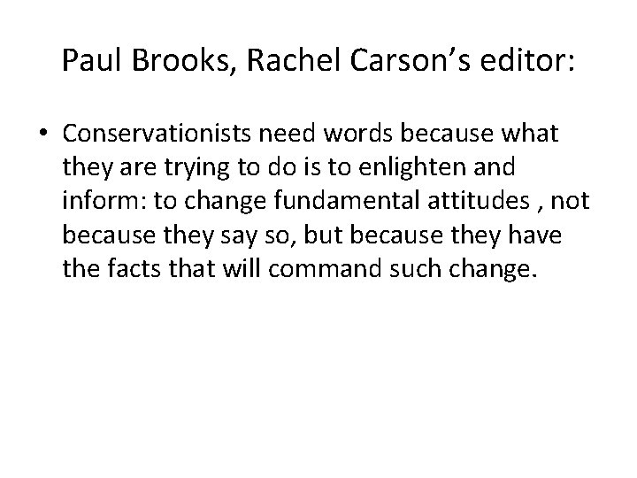 Paul Brooks, Rachel Carson’s editor: • Conservationists need words because what they are trying