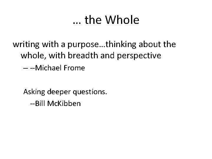 … the Whole writing with a purpose…thinking about the whole, with breadth and perspective