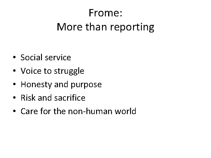 Frome: More than reporting • • • Social service Voice to struggle Honesty and