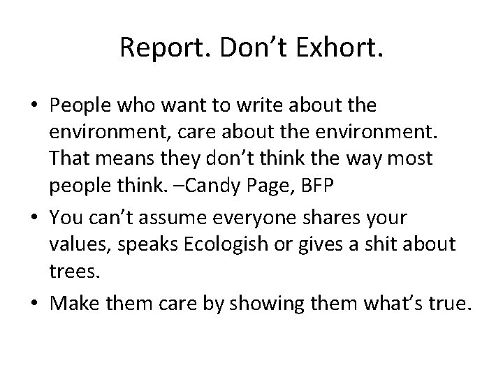 Report. Don’t Exhort. • People who want to write about the environment, care about