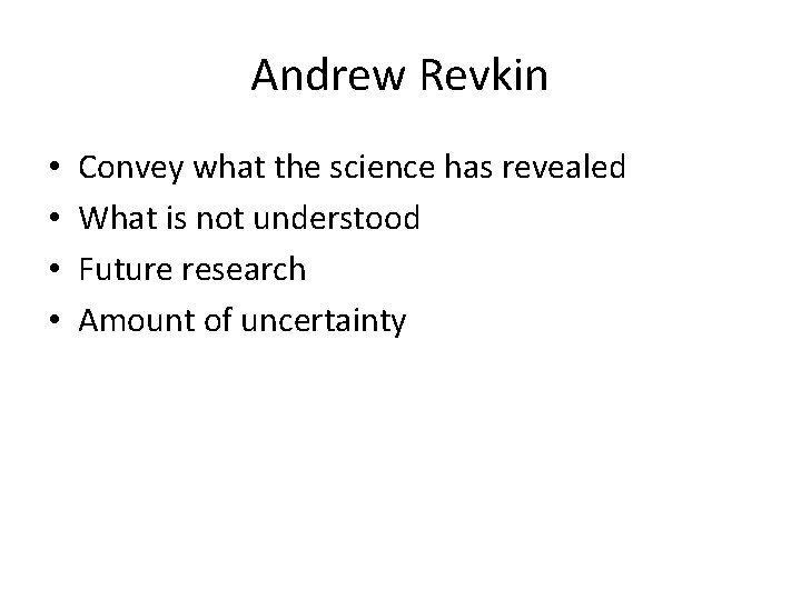 Andrew Revkin • • Convey what the science has revealed What is not understood