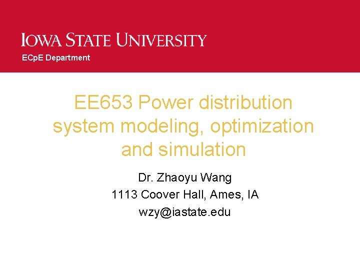 ECp. E Department EE 653 Power distribution system modeling, optimization and simulation Dr. Zhaoyu