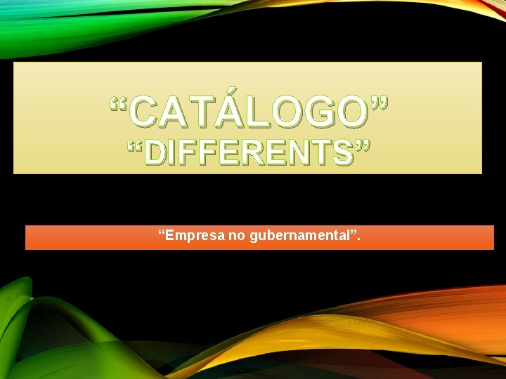 “CATÁLOGO” “DIFFERENTS” “Empresa no gubernamental”. 