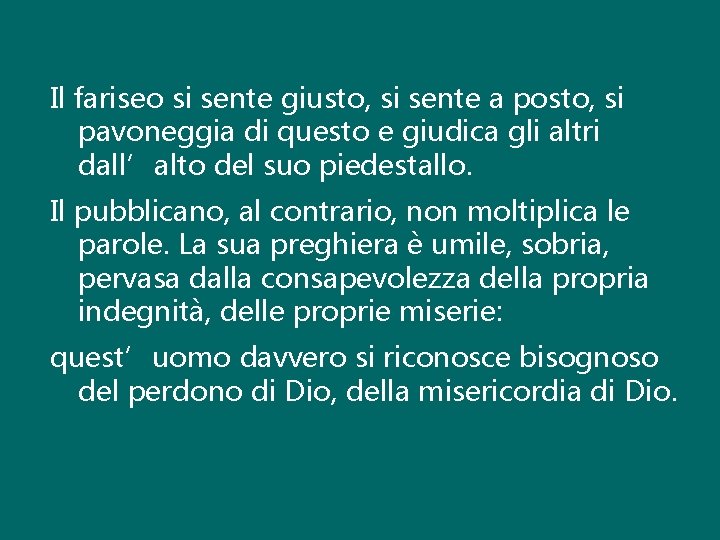 Il fariseo si sente giusto, si sente a posto, si pavoneggia di questo e