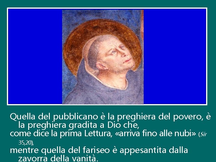 Quella del pubblicano è la preghiera del povero, è la preghiera gradita a Dio