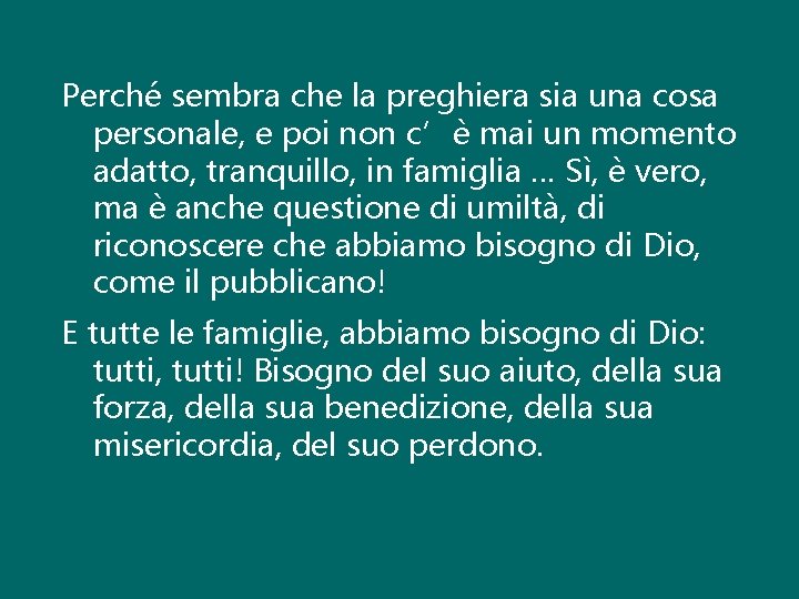 Perché sembra che la preghiera sia una cosa personale, e poi non c’è mai