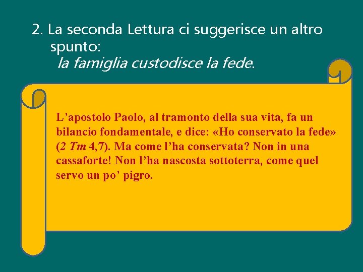 2. La seconda Lettura ci suggerisce un altro spunto: la famiglia custodisce la fede.