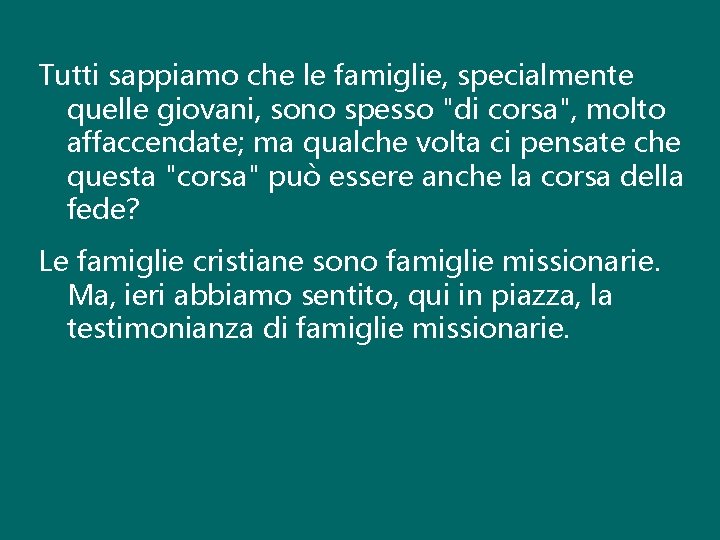 Tutti sappiamo che le famiglie, specialmente quelle giovani, sono spesso "di corsa", molto affaccendate;