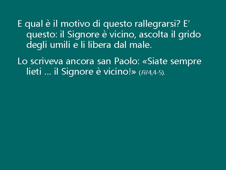 E qual è il motivo di questo rallegrarsi? E’ questo: il Signore è vicino,