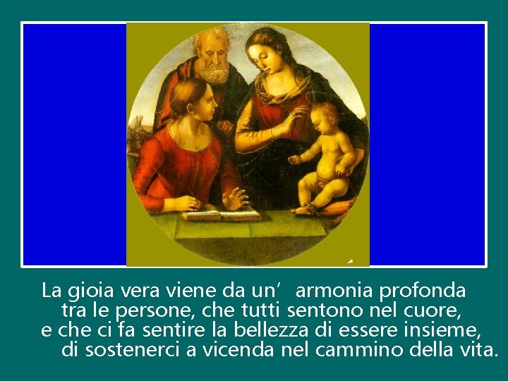 La gioia vera viene da un’armonia profonda tra le persone, che tutti sentono nel