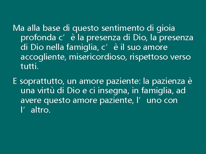 Ma alla base di questo sentimento di gioia profonda c’è la presenza di Dio,