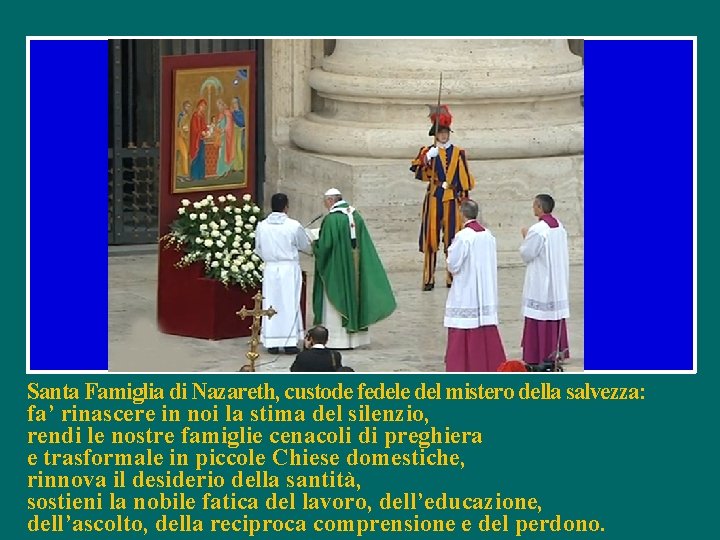 Santa Famiglia di Nazareth, custode fedele del mistero della salvezza: fa’ rinascere in noi
