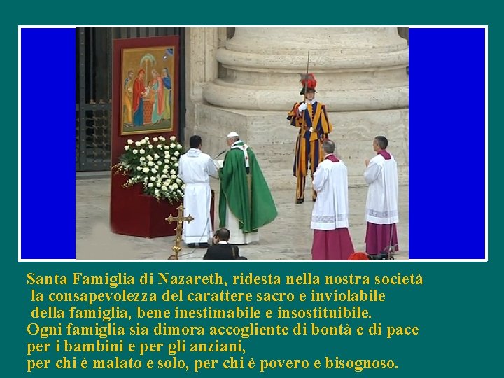 Santa Famiglia di Nazareth, ridesta nella nostra società la consapevolezza del carattere sacro e