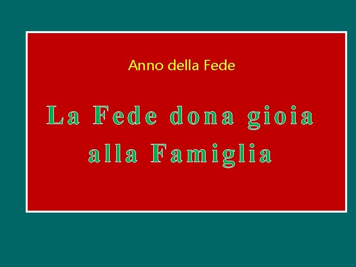 Anno della Fede La Fede dona gioia alla Famiglia 