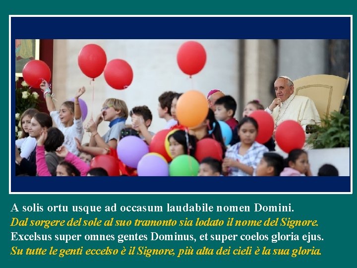 A solis ortu usque ad occasum laudabile nomen Domini. Dal sorgere del sole al