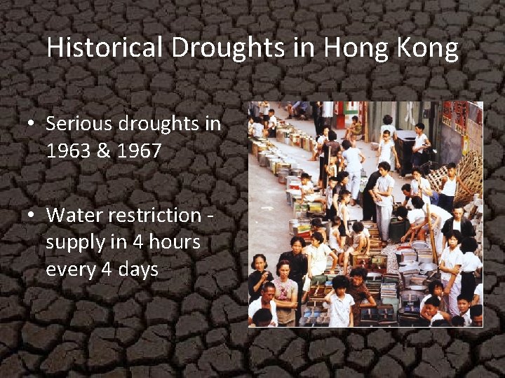 Historical Droughts in Hong Kong • Serious droughts in 1963 & 1967 • Water