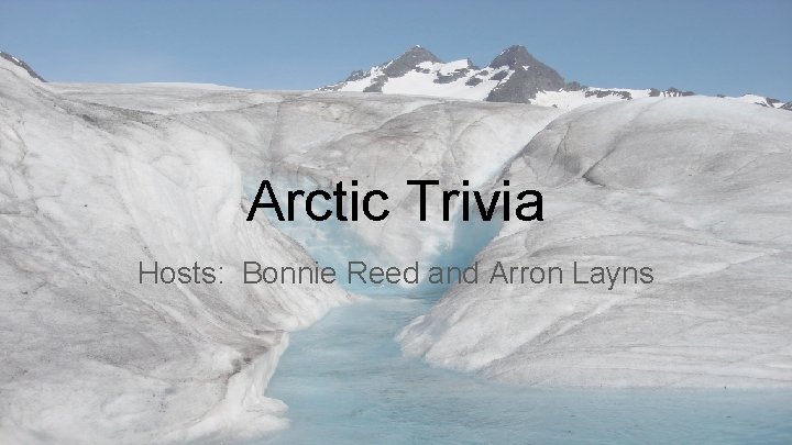 Arctic Trivia Hosts: Bonnie Reed and Arron Layns 