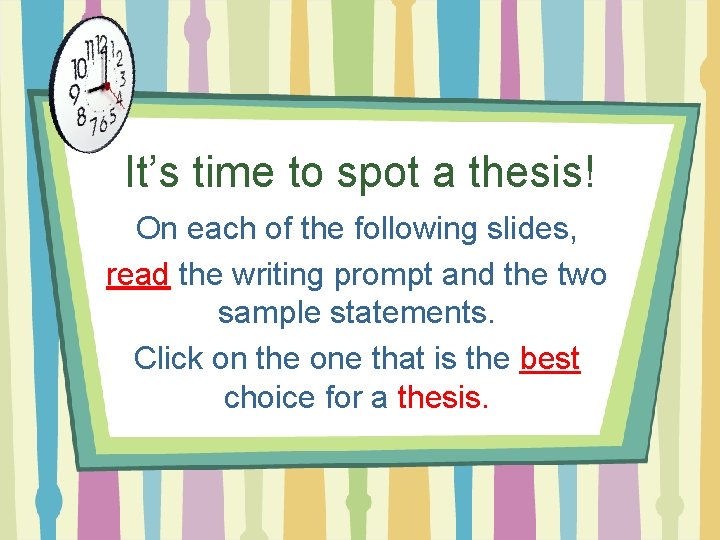 It’s time to spot a thesis! On each of the following slides, read the