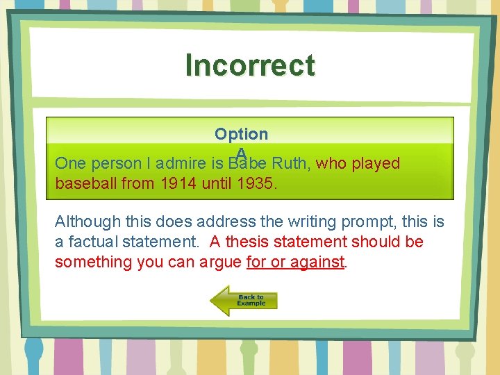 Incorrect Option A One person I admire is Babe Ruth, who played baseball from
