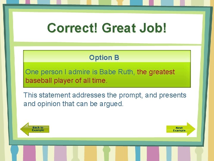 Correct! Great Job! Option B One person I admire is Babe Ruth, the greatest