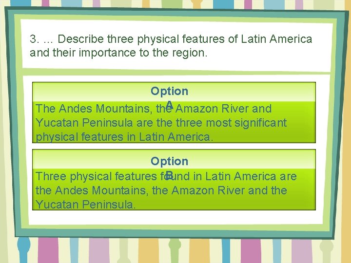 3. … Describe three physical features of Latin America and their importance to the