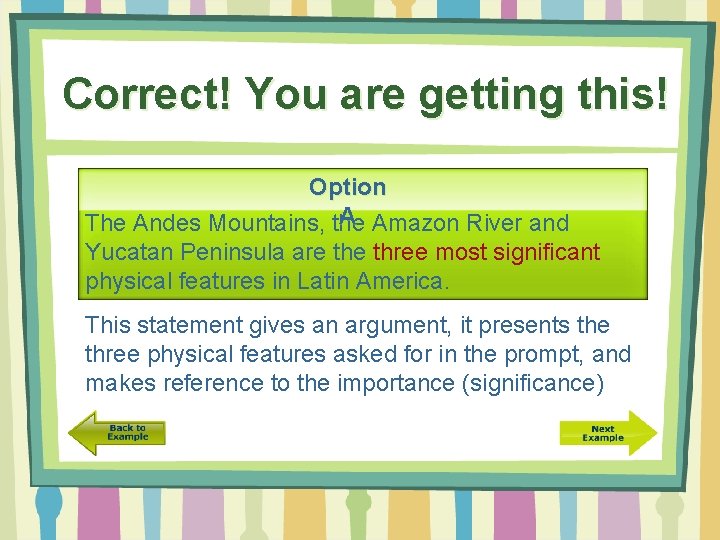 Correct! You are getting this! Option A Amazon River and The Andes Mountains, the