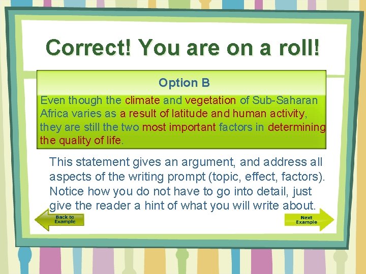 Correct! You are on a roll! Option B Even though the climate and vegetation