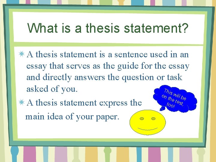 What is a thesis statement? A thesis statement is a sentence used in an