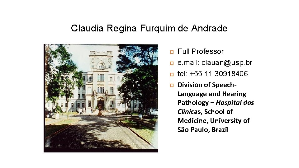 Claudia Regina Furquim de Andrade Full Professor e. mail: clauan@usp. br tel: +55 11