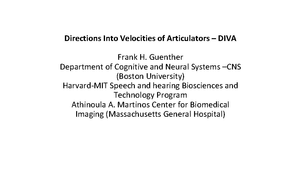 Directions Into Velocities of Articulators – DIVA Frank H. Guenther Department of Cognitive and