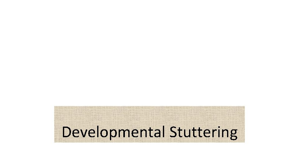 Developmental Stuttering 