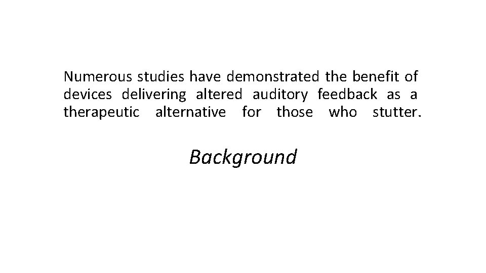 Numerous studies have demonstrated the benefit of devices delivering altered auditory feedback as a