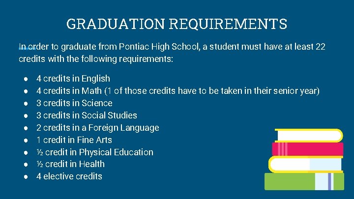 GRADUATION REQUIREMENTS In order to graduate from Pontiac High School, a student must have