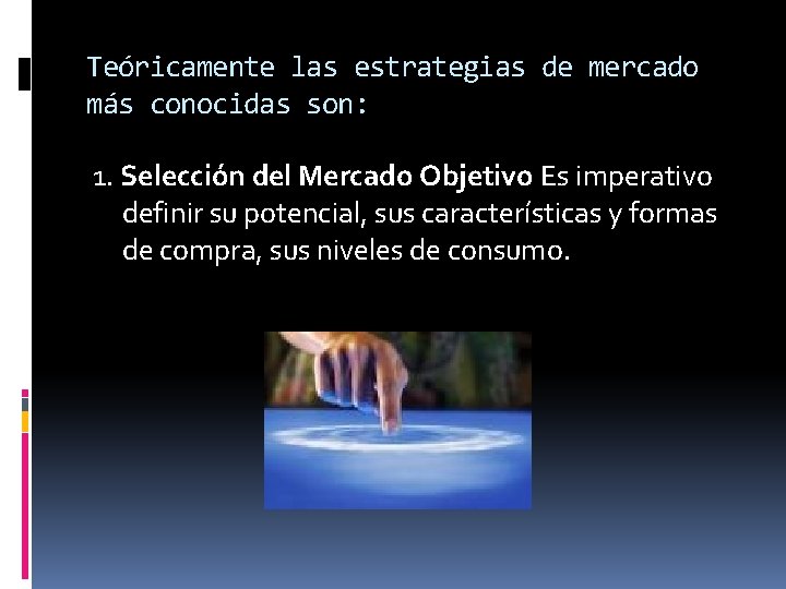 Teóricamente las estrategias de mercado más conocidas son: 1. Selección del Mercado Objetivo Es