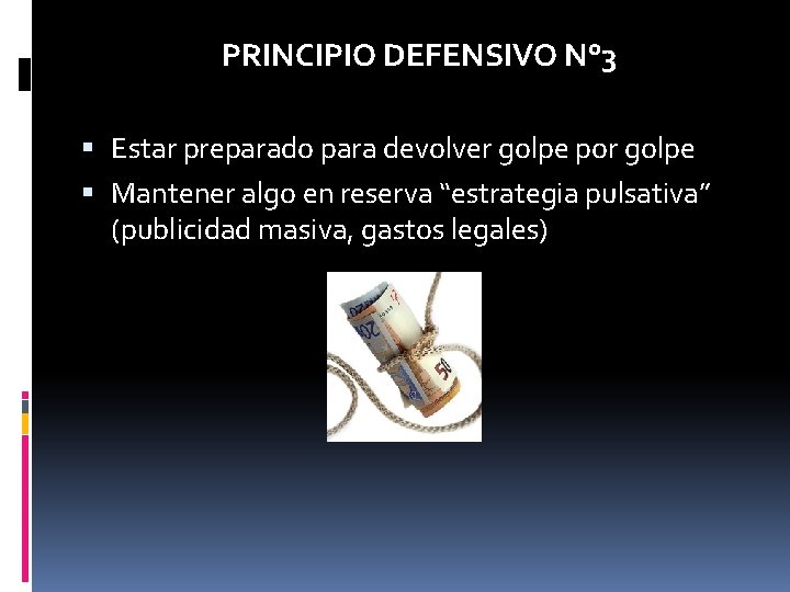 PRINCIPIO DEFENSIVO N° 3 Estar preparado para devolver golpe por golpe Mantener algo en