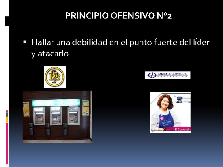 PRINCIPIO OFENSIVO N° 2 Hallar una debilidad en el punto fuerte del líder y