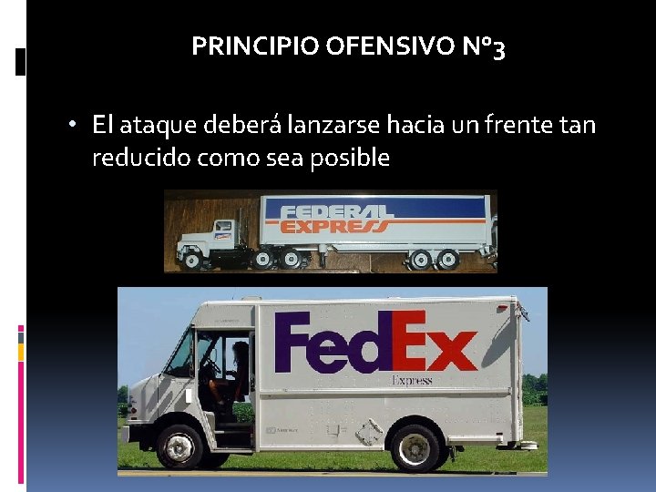 PRINCIPIO OFENSIVO N° 3 • El ataque deberá lanzarse hacia un frente tan reducido