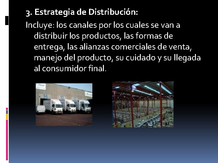 3. Estrategia de Distribución: Incluye: los canales por los cuales se van a distribuir