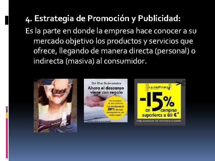 4. Estrategia de Promoción y Publicidad: Es la parte en donde la empresa hace