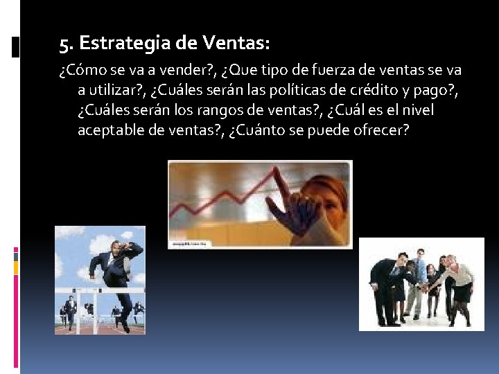 5. Estrategia de Ventas: ¿Cómo se va a vender? , ¿Que tipo de fuerza