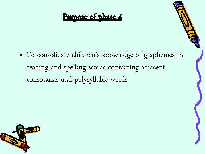 Purpose of phase 4 • To consolidate children’s knowledge of graphemes in reading and