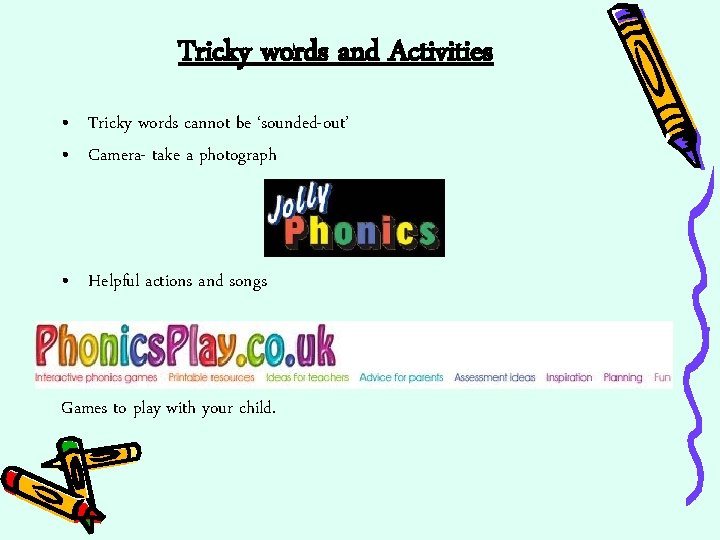 Tricky words and Activities • Tricky words cannot be ‘sounded-out’ • Camera- take a