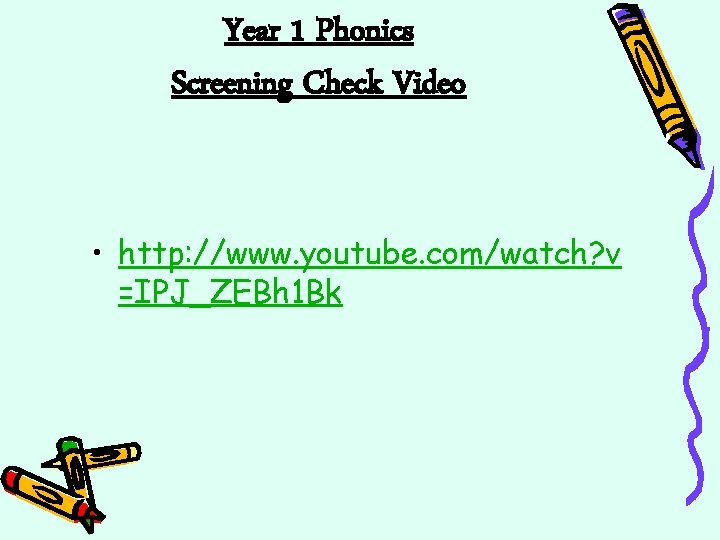 Year 1 Phonics Screening Check Video • http: //www. youtube. com/watch? v =IPJ_ZEBh 1